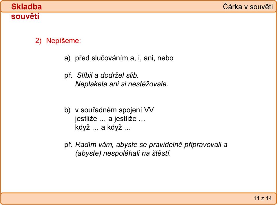 b) v souřadném spojení VV jestliže a jestliže když a když př.