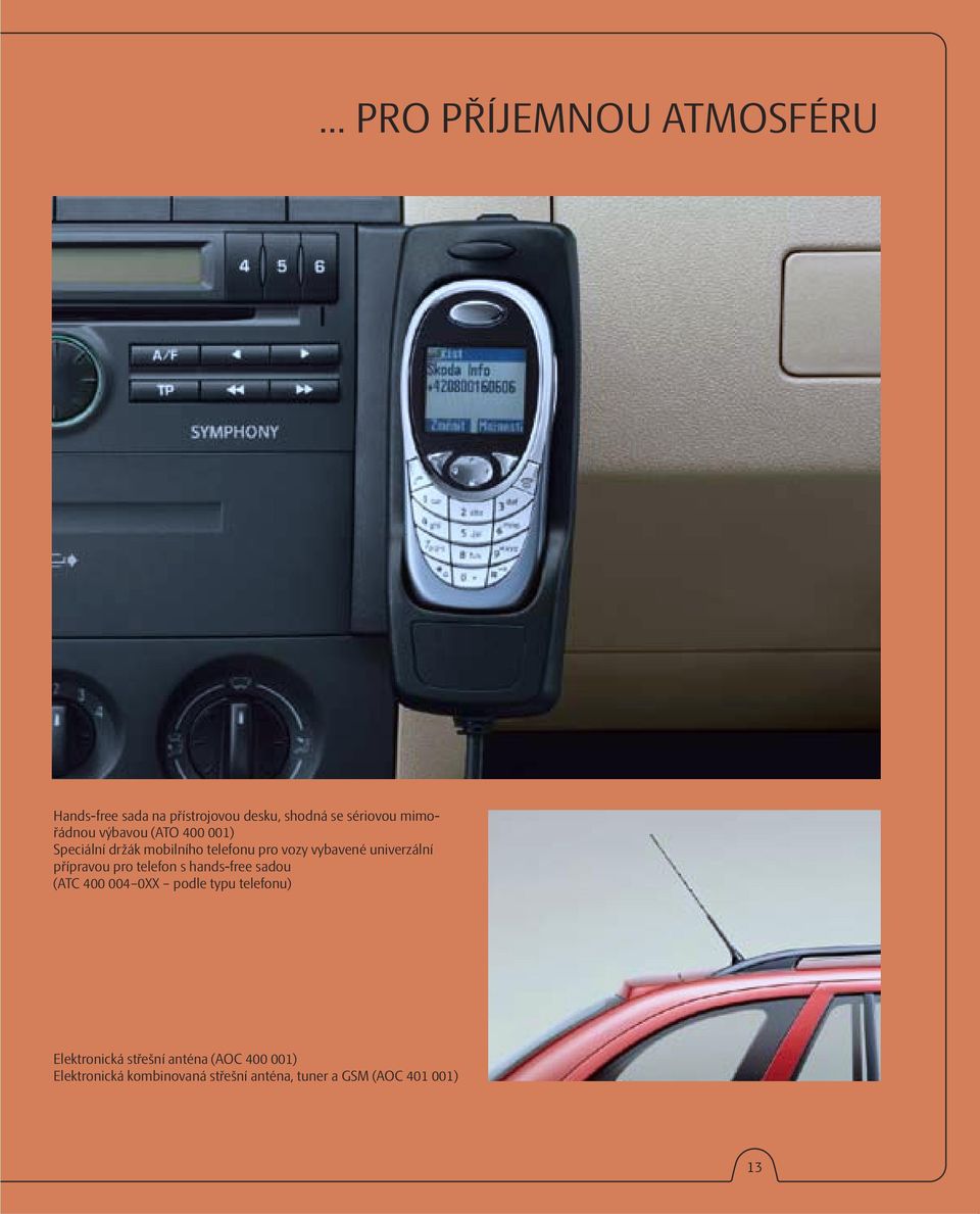 univerzální přípravou pro telefon s hands-free sadou (ATC 400 004 0XX podle typu telefonu)