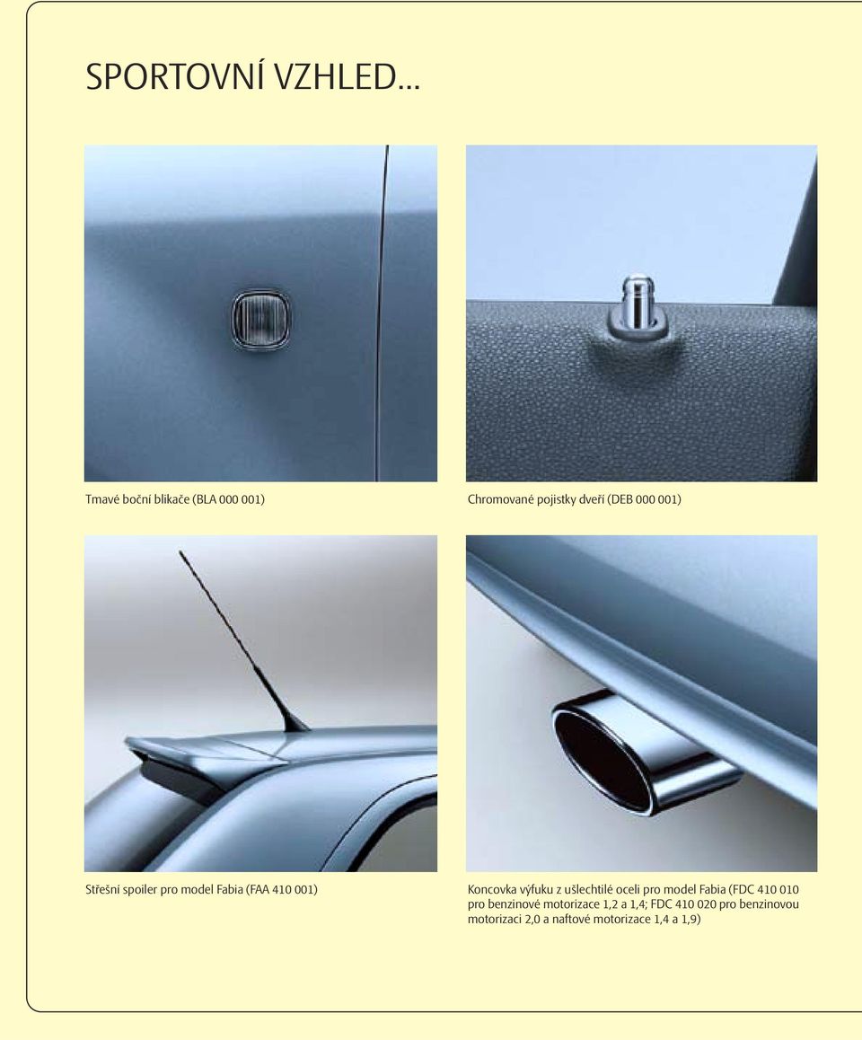Střešní spoiler pro model Fabia (FAA 410 001) Koncovka výfuku z ušlechtilé