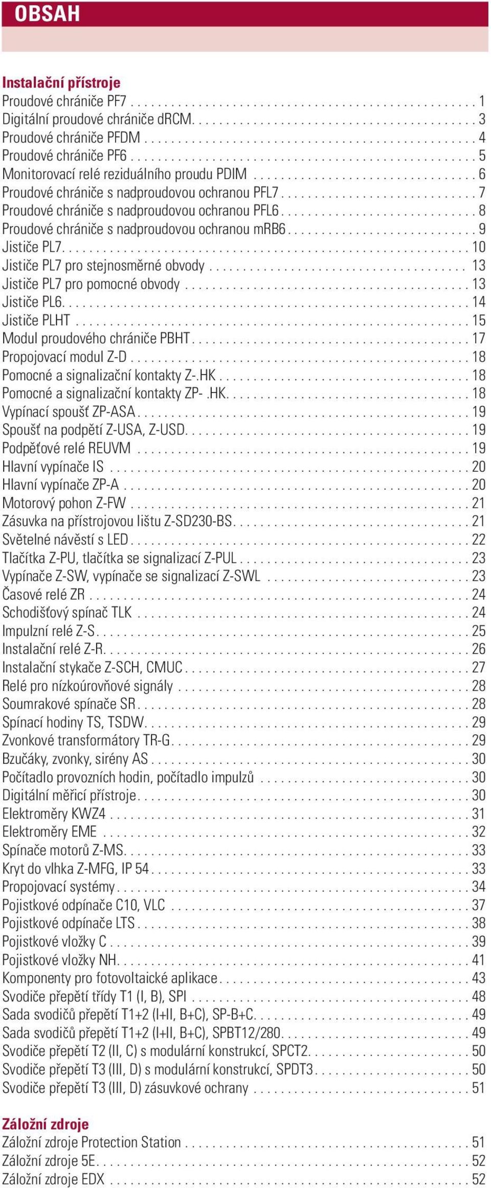 ................................ 6 Proudové chrániče s nadproudovou ochranou PFL7............................. 7 Proudové chrániče s nadproudovou ochranou PFL6.