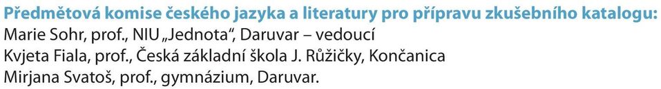 , NIU Jednota, Daruvar vedoucí Kvjeta Fiala, prof.
