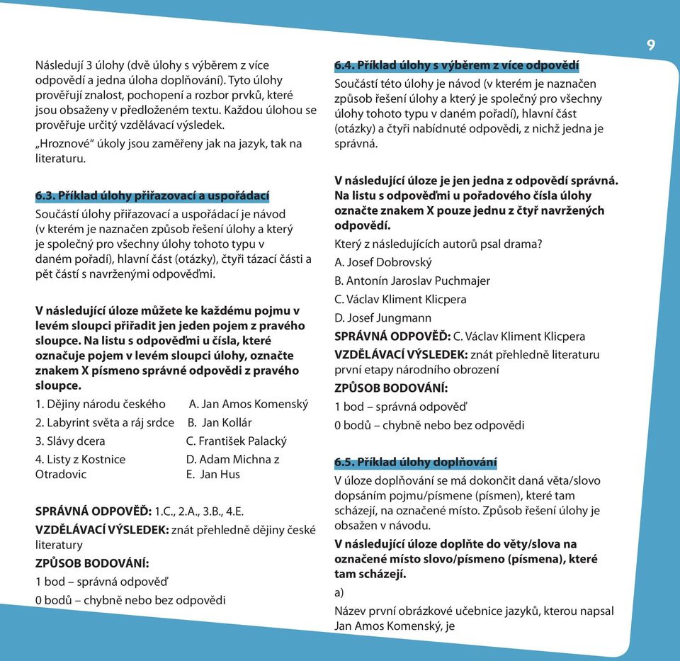Příklad úlohy přiřazovací a uspořádací Součástí úlohy přiřazovací a uspořádací je návod (v kterém je naznačen způsob řešení úlohy a který je společný pro všechny úlohy tohoto typu v daném pořadí),