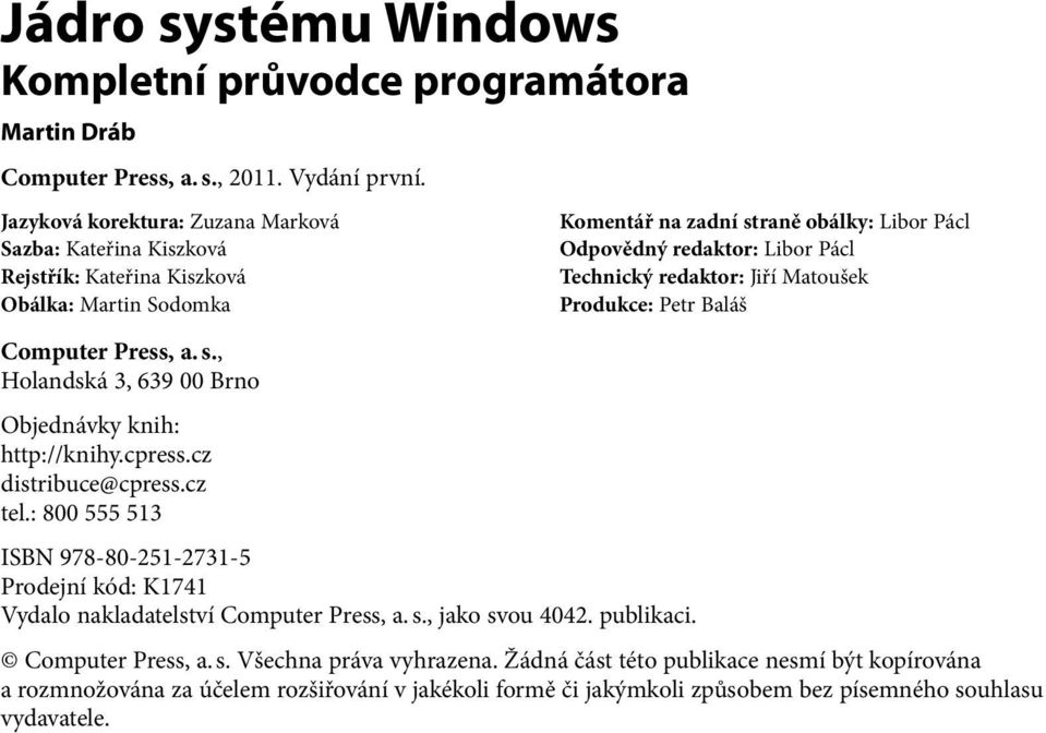redaktor: Jiří Matoušek Produkce: Petr Baláš Computer Press, a. s., Holandská 3, 639 00 Brno Objednávky knih: http://knihy.cpress.cz distribuce@cpress.cz tel.