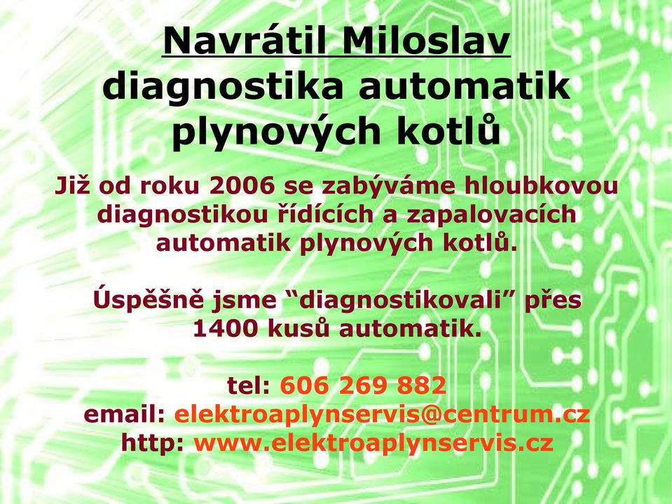 plynových kotlů. Úspěšně jsme diagnostikovali přes 1400 kusů automatik.