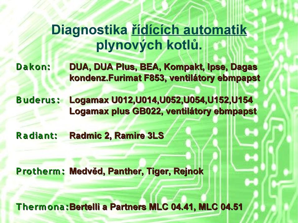 furimat F853, ventilátory ebmpapst B uderus : Logamax U012,U014,U052,U054,U152,U154