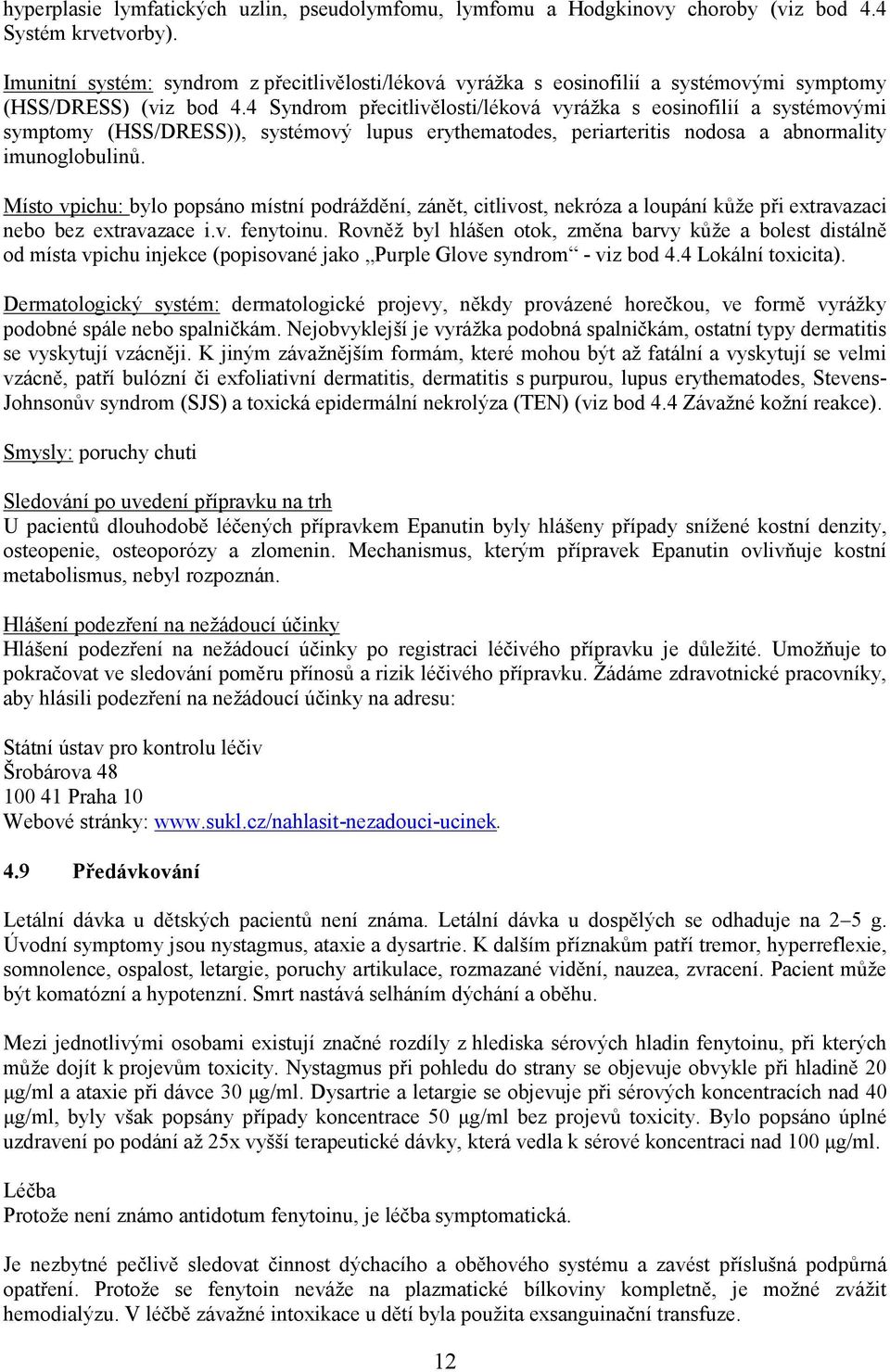 4 Syndrom přecitlivělosti/léková vyrážka s eosinofilií a systémovými symptomy (HSS/DRESS)), systémový lupus erythematodes, periarteritis nodosa a abnormality imunoglobulinů.