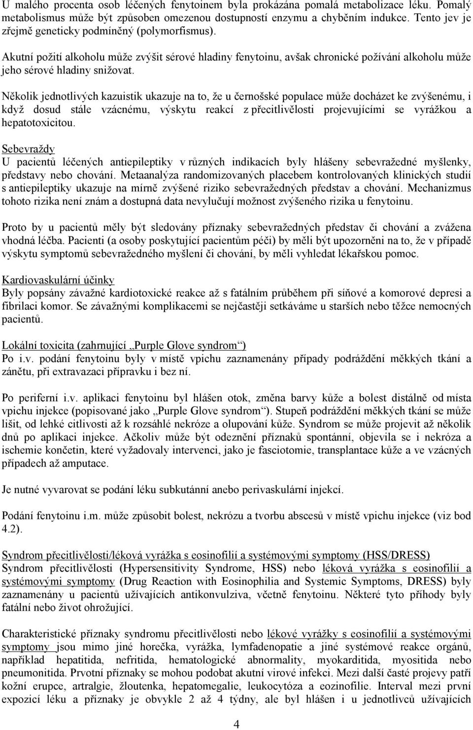 Několik jednotlivých kazuistik ukazuje na to, že u černošské populace může docházet ke zvýšenému, i když dosud stále vzácnému, výskytu reakcí z přecitlivělosti projevujícími se vyrážkou a