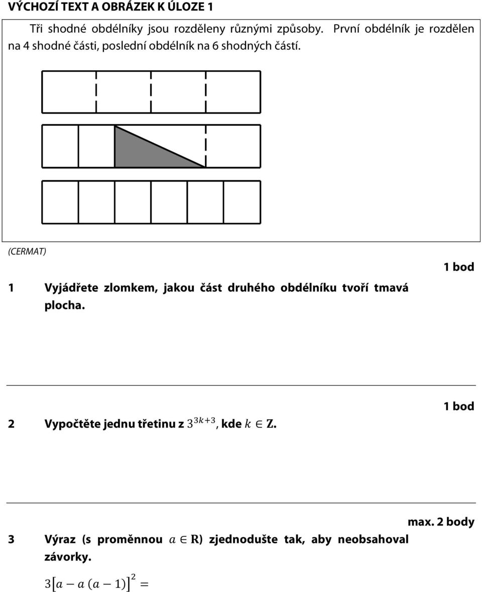 1 bod 1 Vyjádřete zlomkem, jakou část druhého obdélníku tvoří tmavá plocha.