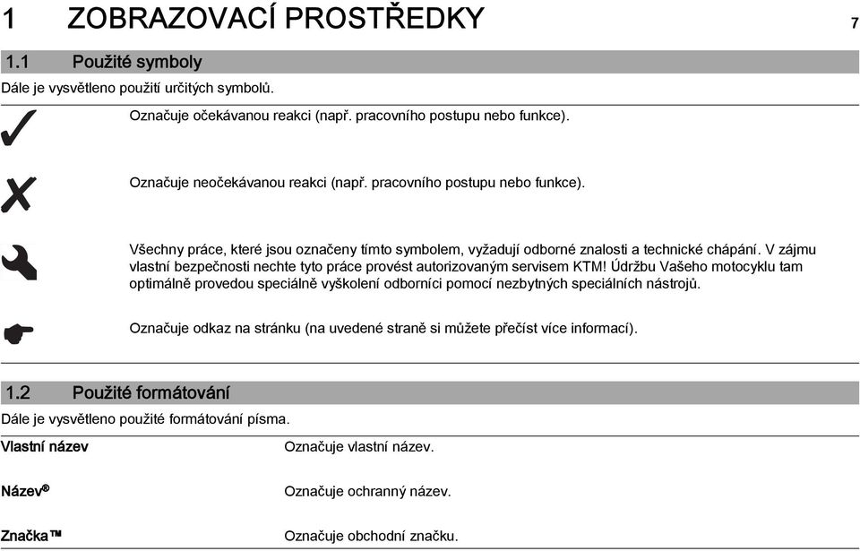 V zájmu vlastní bezpečnosti nechte tyto práce provést autorizovaným servisem KTM!