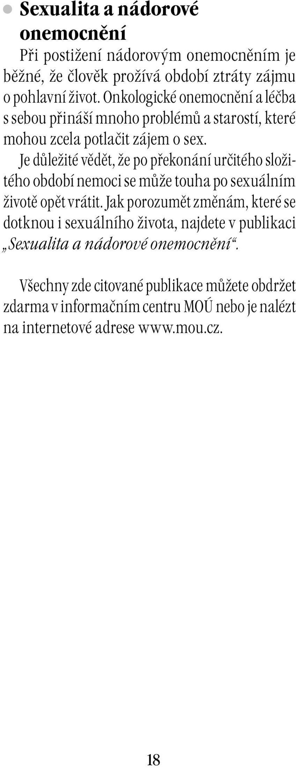 Je důležité vědět, že po překonání určitého složitého období nemoci se může touha po sexuálním životě opět vrátit.