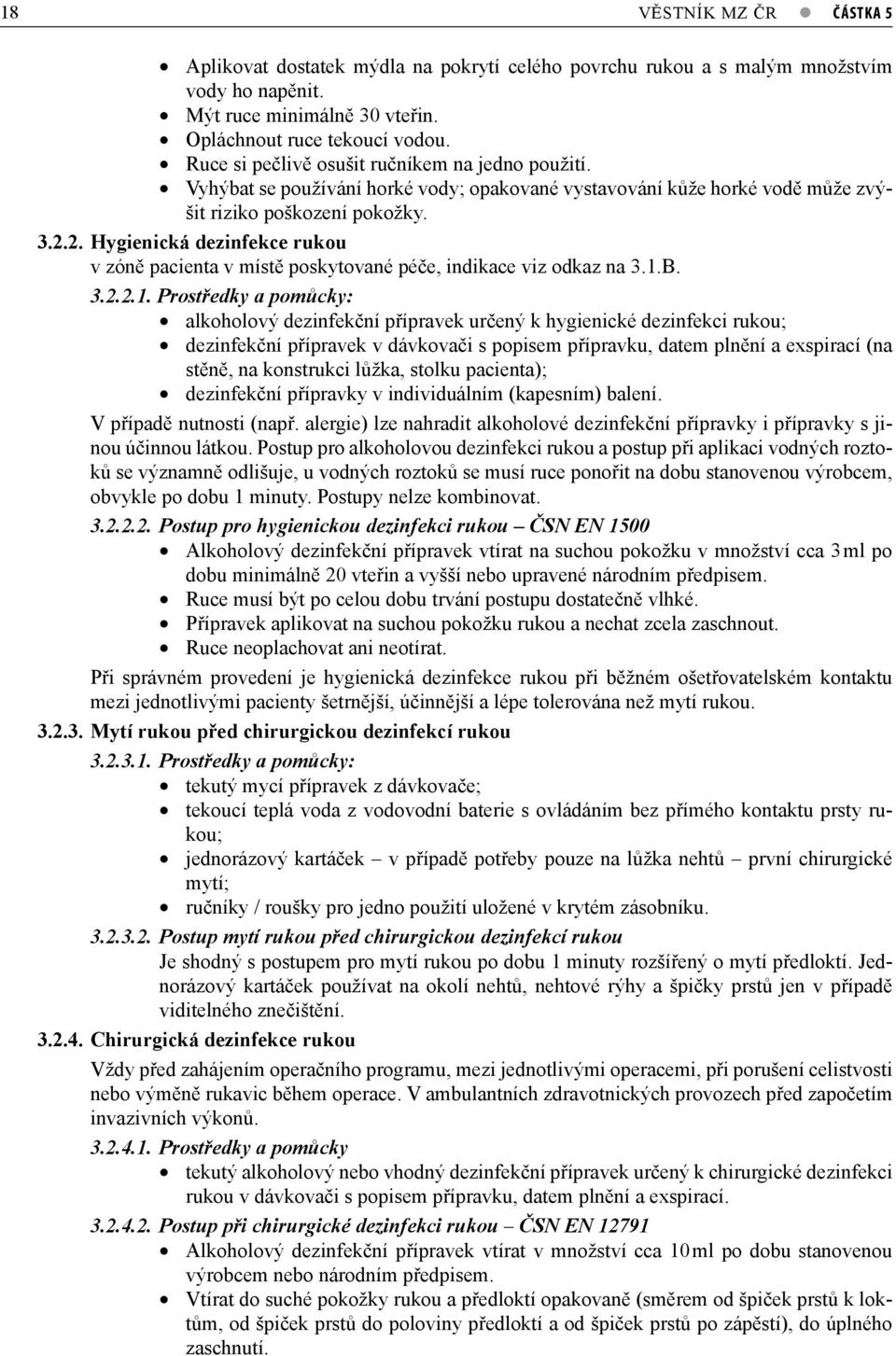 2. Hygienická dezinfekce rukou v zóně pacienta v místě poskytované péče, indikace viz odkaz na 3.1.