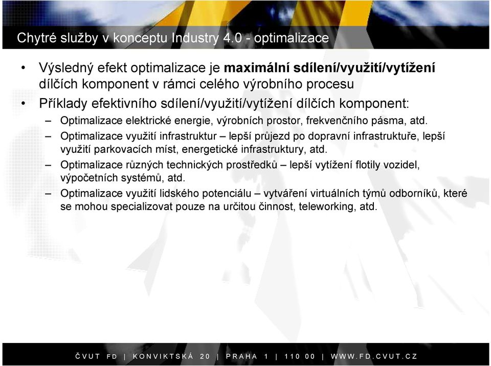 sdílení/využití/vytížení dílčích komponent: Optimalizace elektrické energie, výrobních prostor, frekvenčního pásma, atd.