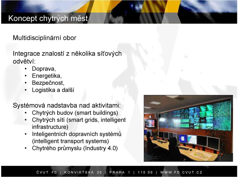 aktivitami: Chytrých budov (smart buildings) Chytrých sítí (smart grids, intelligent