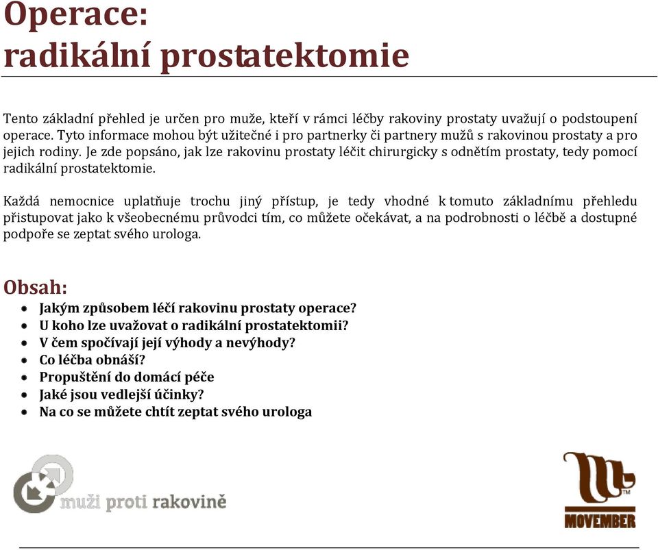 Je zde popsáno, jak lze rakovinu prostaty léčit chirurgicky s odnětím prostaty, tedy pomocí radikální prostatektomie.