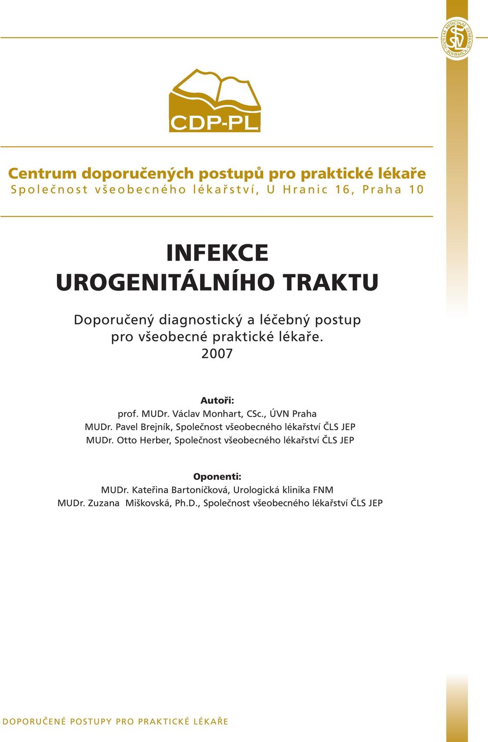 , ÚVN Praha MUDr. Pavel Brejník, Společnost všeobecného lékařství ČLS JEP MUDr. Otto Herber, Společnost všeobecného lékařství ČLS JEP Oponenti: MUDr.