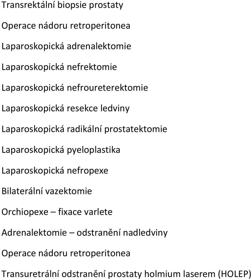 prostatektomie Laparoskopická pyeloplastika Laparoskopická nefropexe Bilaterální vazektomie Orchiopexe fixace