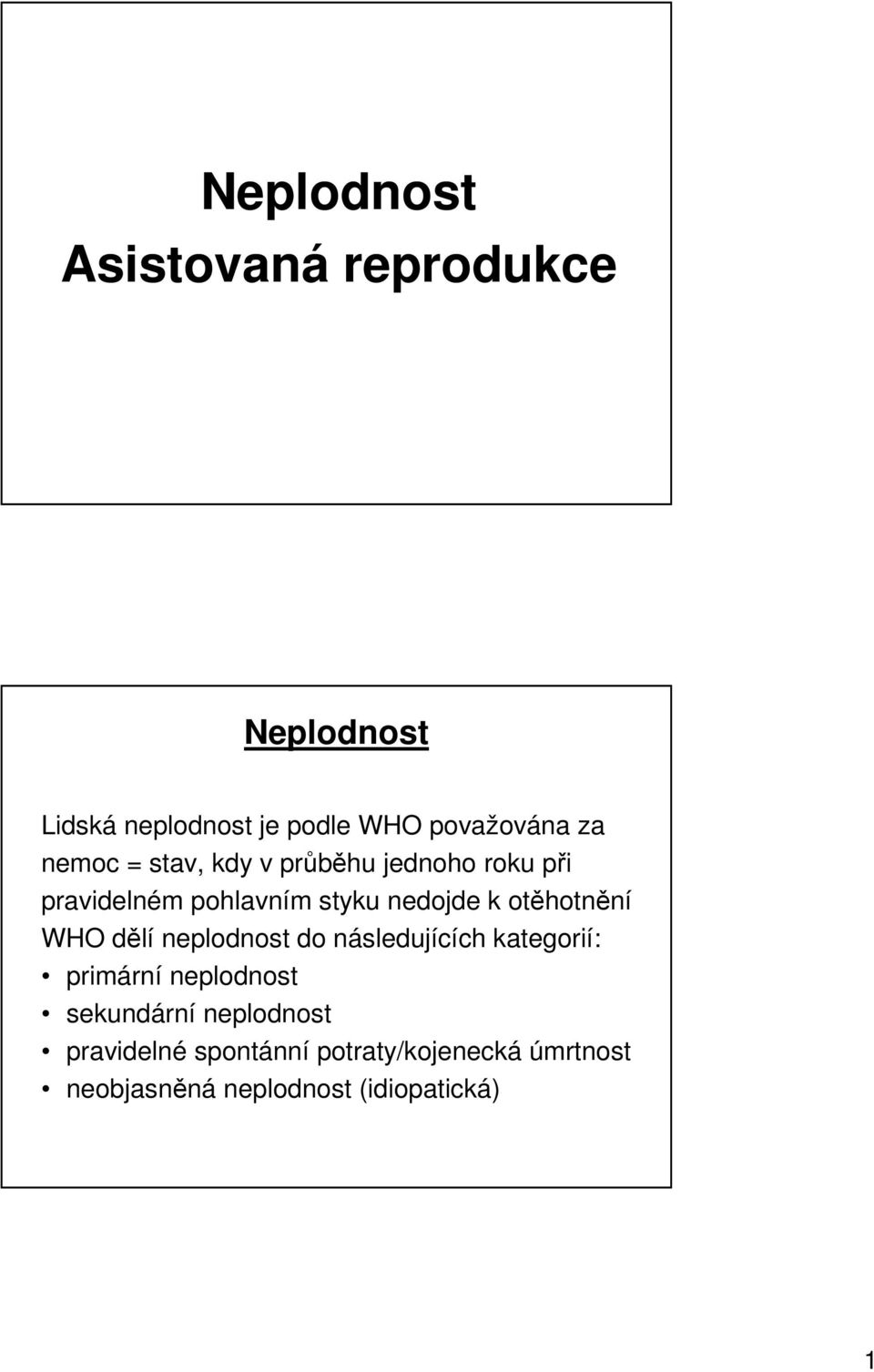 otěhotnění WHO dělí neplodnost do následujících kategorií: primární neplodnost sekundární