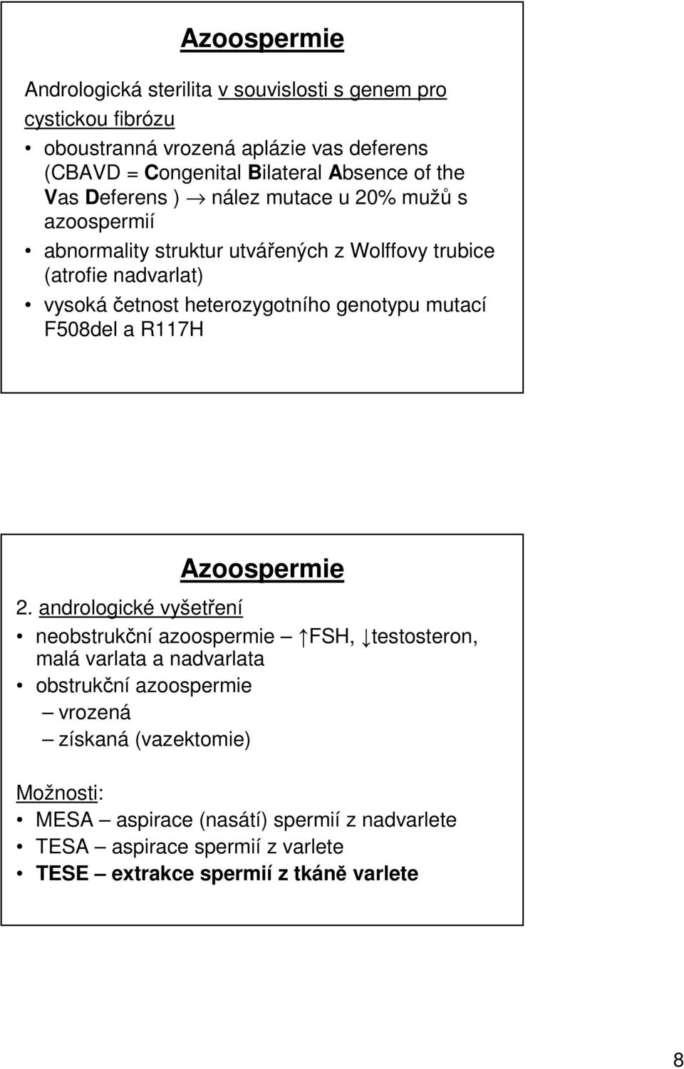 heterozygotního genotypu mutací F508del a R117H Azoospermie 2.