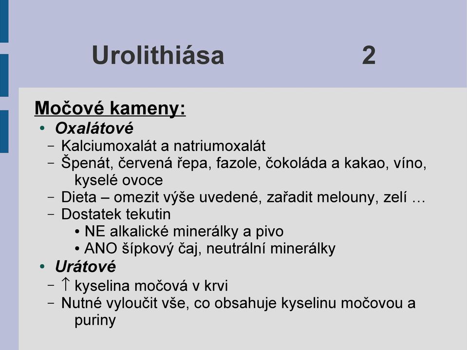 melouny, zelí Dostatek tekutin NE alkalické minerálky a pivo ANO šípkový čaj, neutrální