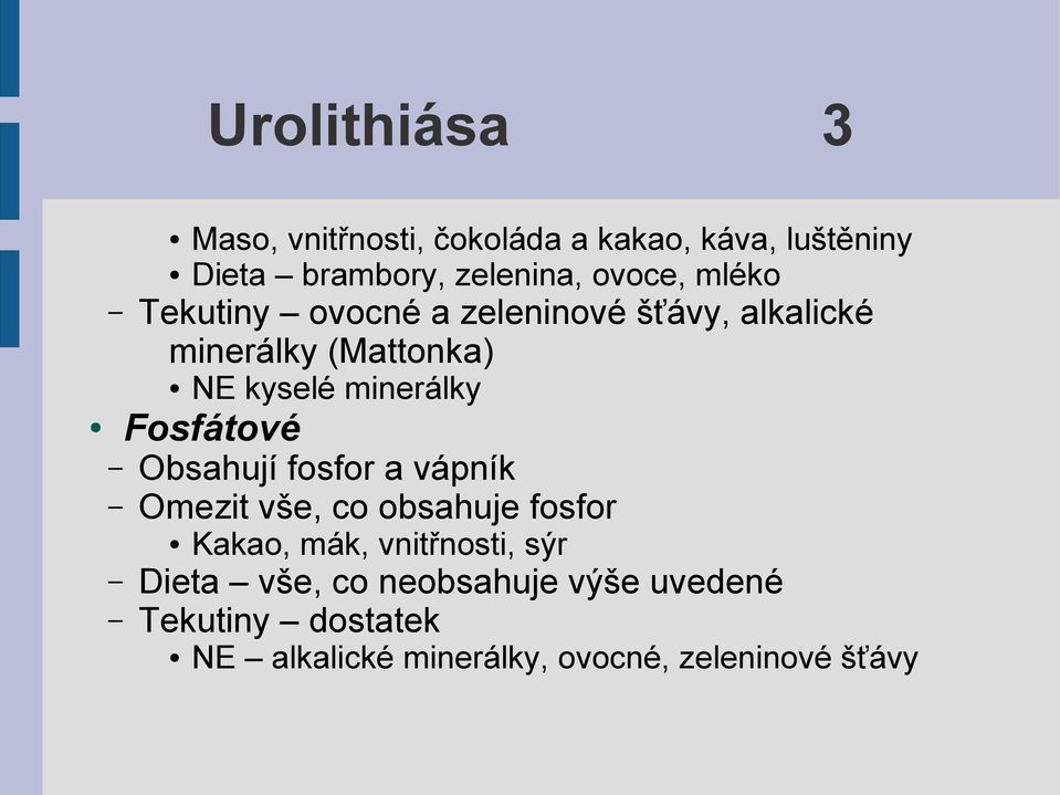 minerálky Fosfátové Obsahují fosfor a vápník Omezit vše, co obsahuje fosfor Kakao, mák,