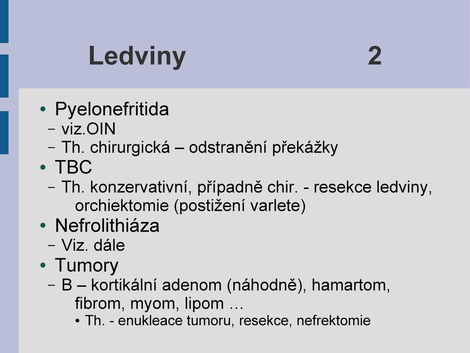 - resekce ledviny, orchiektomie (postižení varlete) Nefrolithiáza Viz.