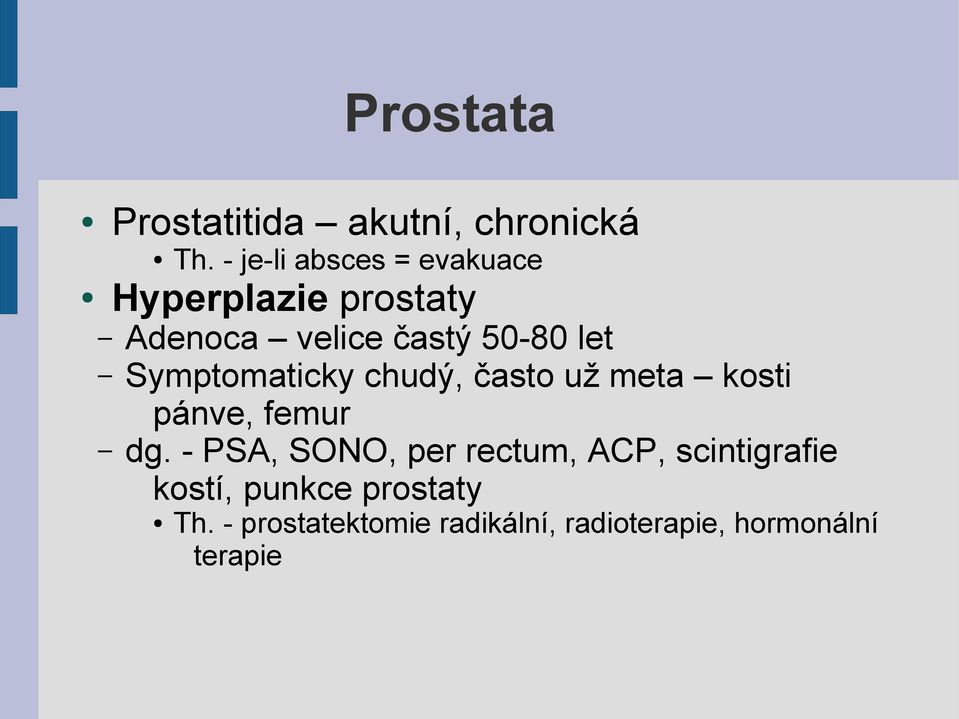 Symptomaticky chudý, často už meta kosti pánve, femur dg.