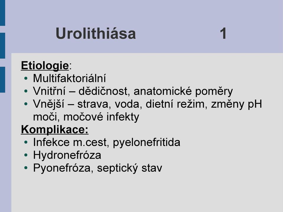 režim, změny ph moči, močové infekty Komplikace: Infekce