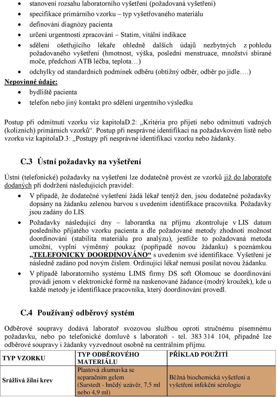 odchylky od standardních podmínek odběru (obtížný odběr, odběr po jídle.
