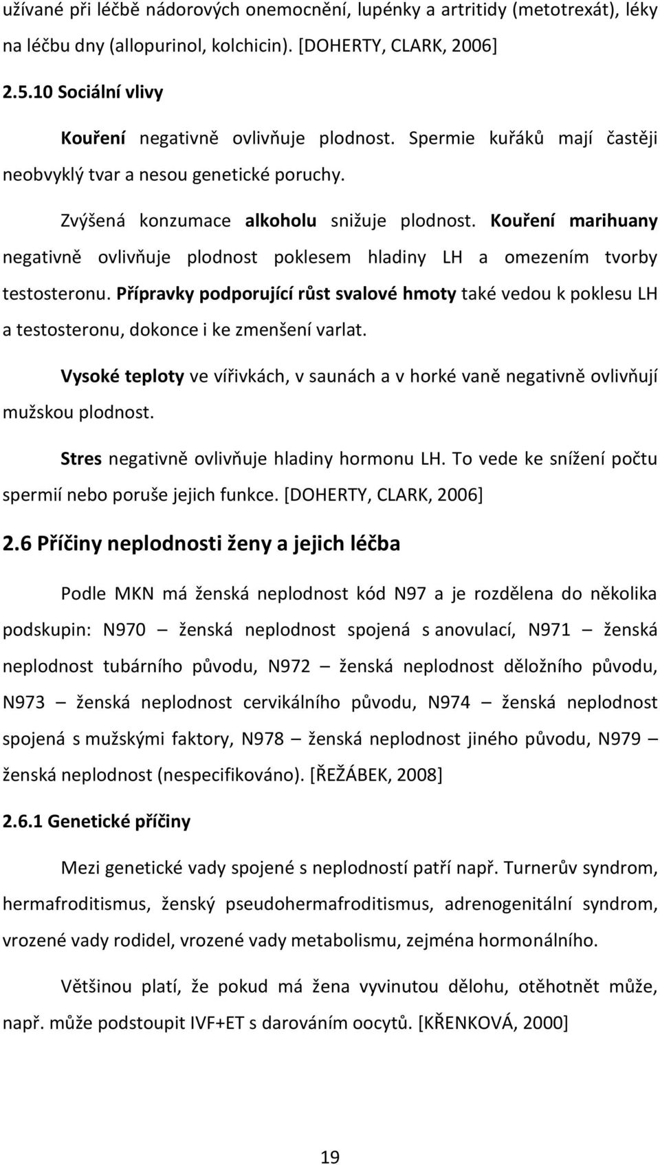 Kouření marihuany negativně ovlivňuje plodnost poklesem hladiny LH a omezením tvorby testosteronu.