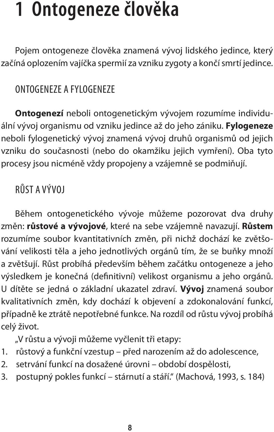 Fylogeneze neboli fylogenetický vývoj znamená vývoj druhů organismů od jejich vzniku do současnosti (nebo do okamžiku jejich vymření).