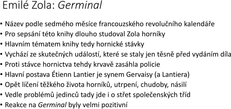 stávce hornictva tehdy krvavě zasáhla policie Hlavní postava Étienn Lantier je synem Gervaisy (a Lantiera) Opět líčení těžkého