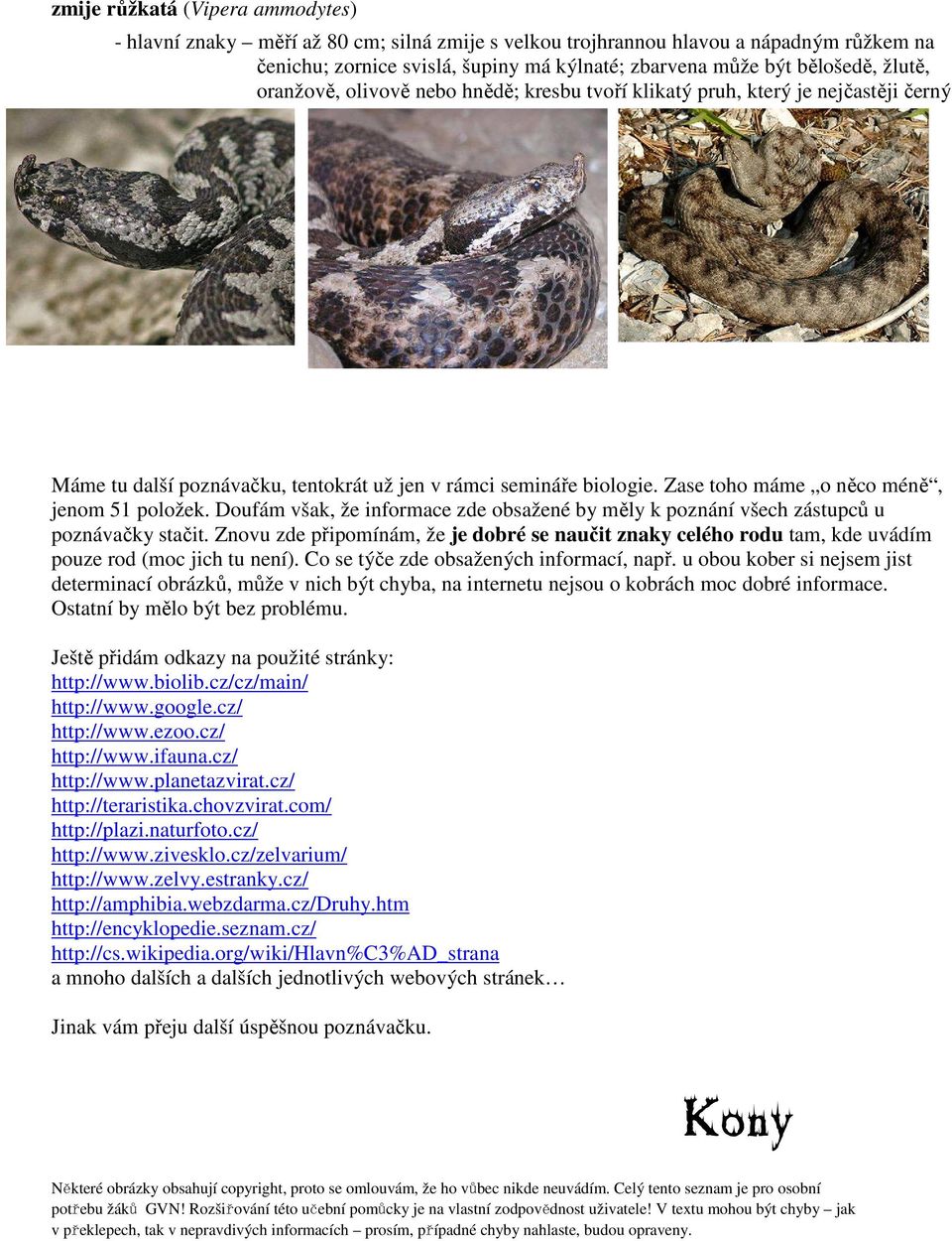 Zase toho máme o něco méně, jenom 51 položek. Doufám však, že informace zde obsažené by měly k poznání všech zástupců u poznávačky stačit.