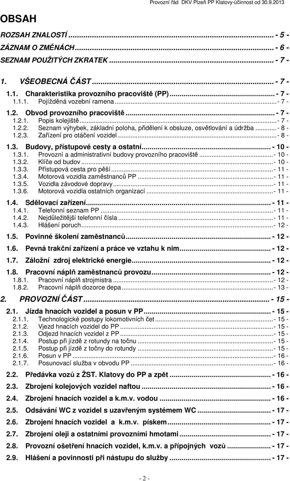 Zařízení pro otáčení vozidel... - 8-1.3. Budovy, přístupové cesty a ostatní... - 10-1.3.1. Provozní a administrativní budovy provozního pracoviště... - 10-1.3.2. Klíče od budov... - 10-1.3.3. Přístupová cesta pro pěší.