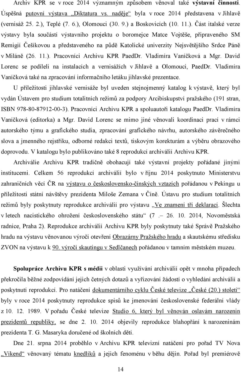 Katolické univerzity Nejsvětějšího Srdce Páně v Miláně (26. 11.). Pracovníci Archivu KPR PaedDr. Vladimíra Vaníčková a Mgr.