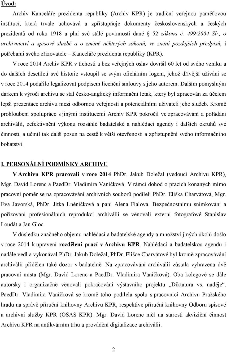 , o archivnictví a spisové službě a o změně některých zákonů, ve znění pozdějších předpisů, i potřebami svého zřizovatele Kanceláře prezidenta republiky (KPR).