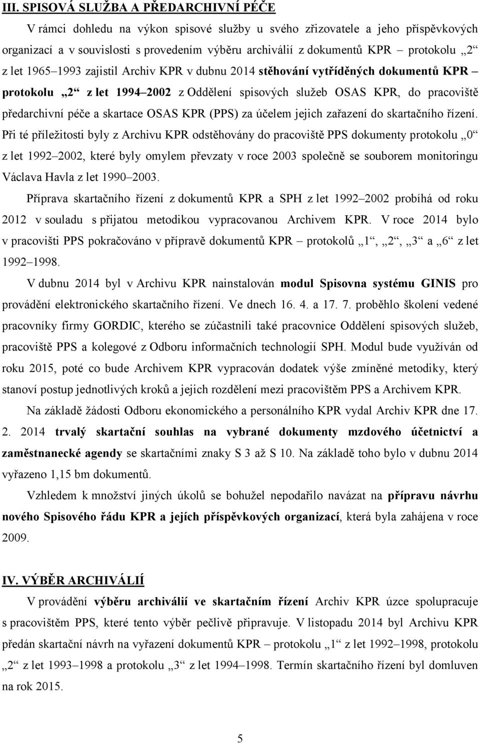 skartace OSAS KPR (PPS) za účelem jejich zařazení do skartačního řízení.