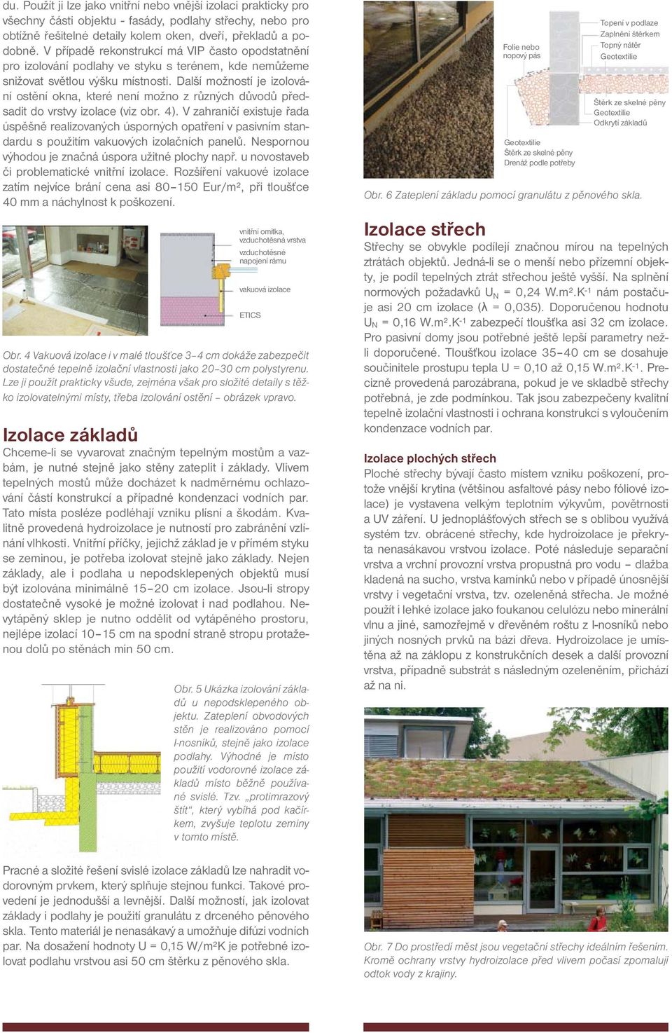 Další možností je izolování ostění okna, které není možno z různých důvodů předsadit do vrstvy izolace (viz obr. 4).