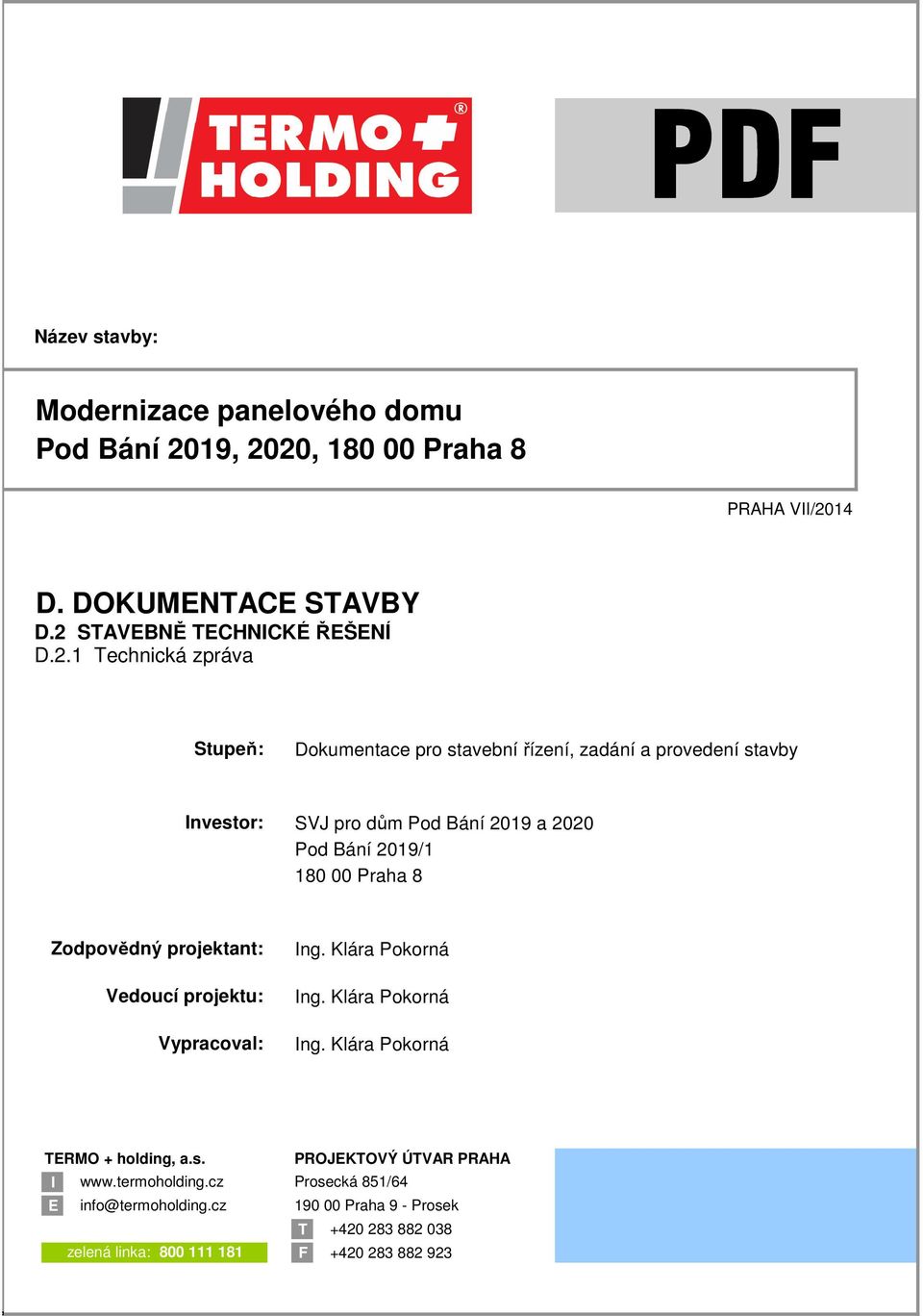 20, 180 00 Praha 8 PRAHA VII/2014 D. DOKUMENTACE STAVBY D.2 STAVEBNĚ TECHNICKÉ ŘEŠENÍ D.2.1 Technická zpráva Stupeň: Dokumentace pro stavební řízení, zadání