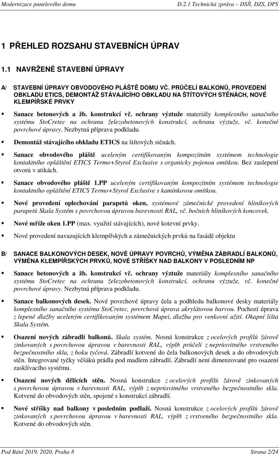 ochrany výztuže materiály komplexního sanačního systému StoCretec na ochranu železobetonových konstrukcí, ochranu výztuže, vč. konečné povrchové úpravy. Nezbytná příprava podkladu.