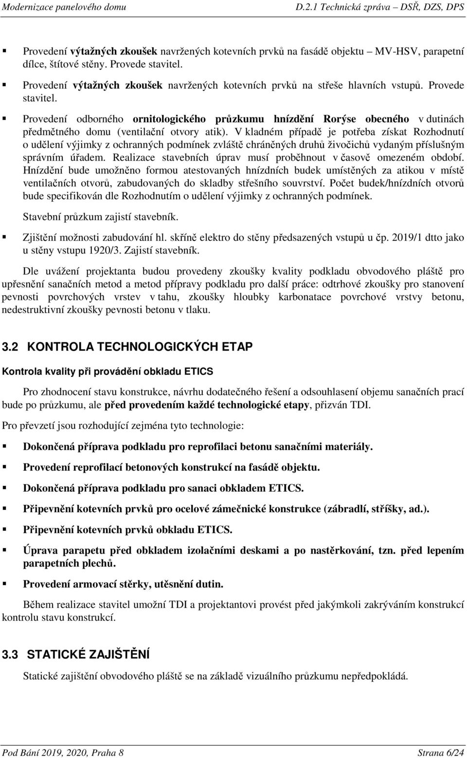 Provedení odborného ornitologického průzkumu hnízdění Rorýse obecného v dutinách předmětného domu (ventilační otvory atik).