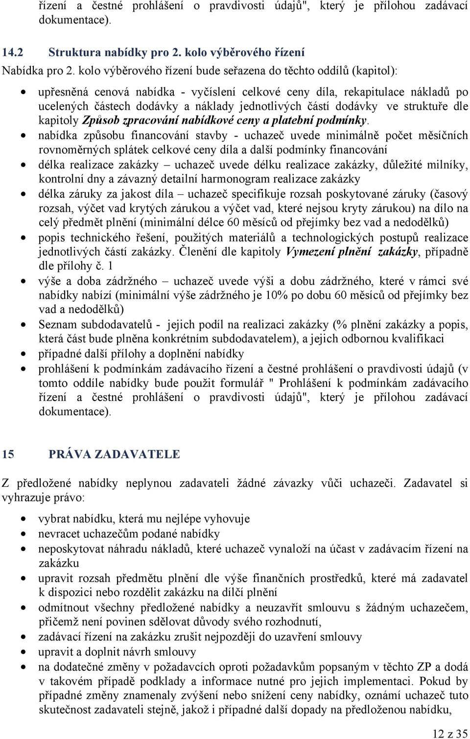 dodávky ve struktuře dle kapitoly Způsob zpracování nabídkové ceny a platební podmínky.