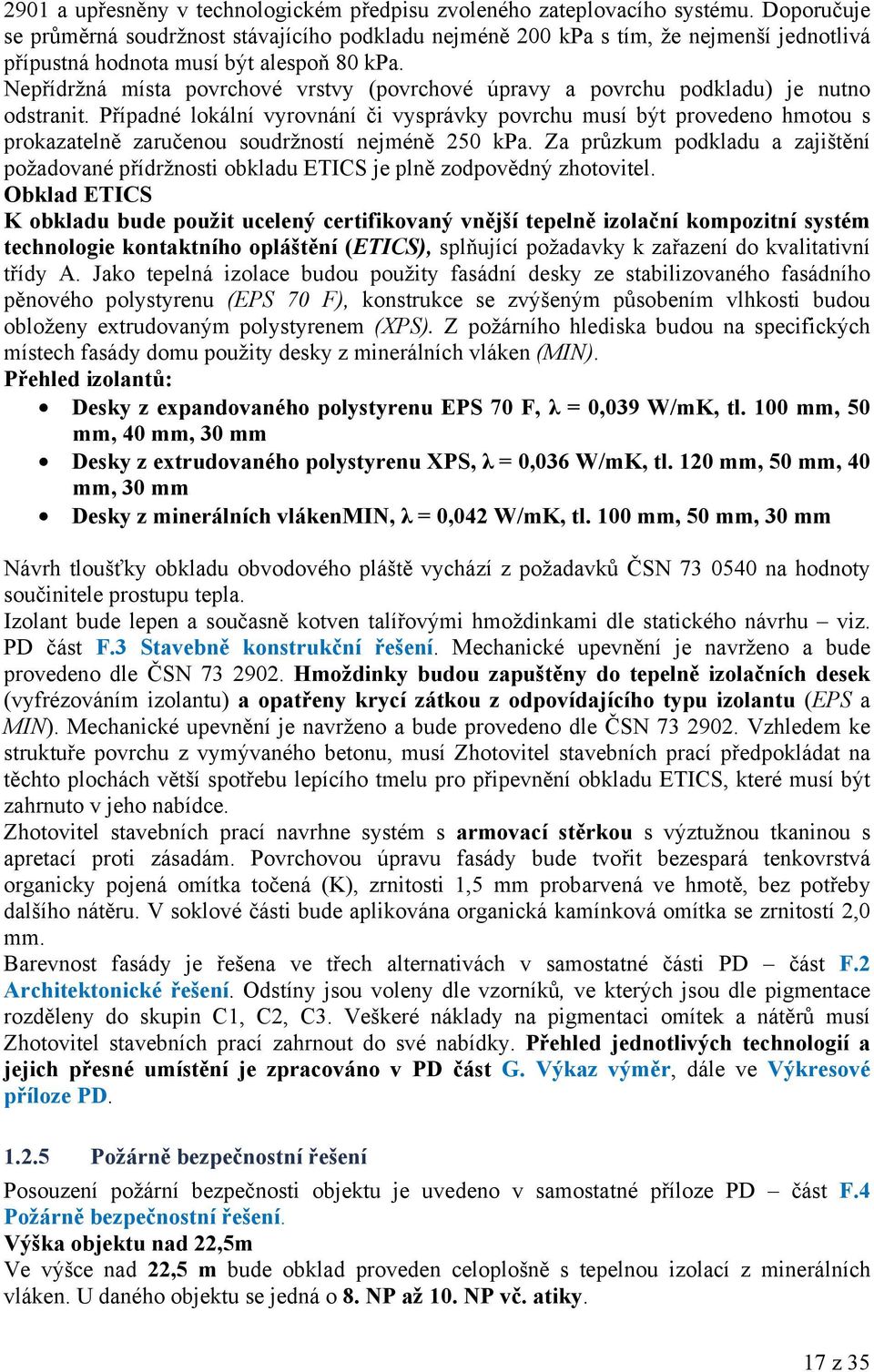 Nepřídržná místa povrchové vrstvy (povrchové úpravy a povrchu podkladu) je nutno odstranit.