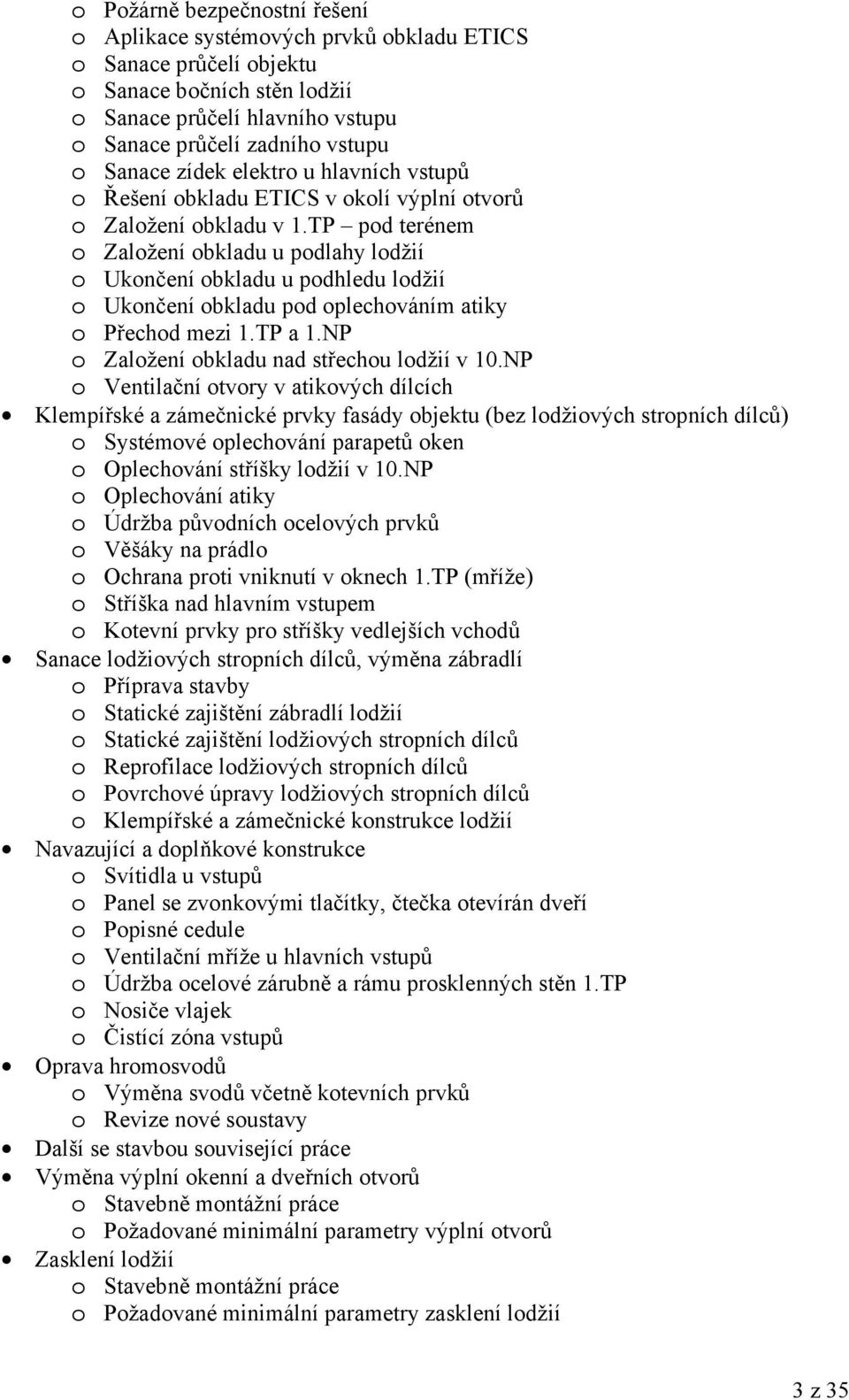 TP pod terénem o Založení obkladu u podlahy lodžií o Ukončení obkladu u podhledu lodžií o Ukončení obkladu pod oplechováním atiky o Přechod mezi 1.TP a 1.