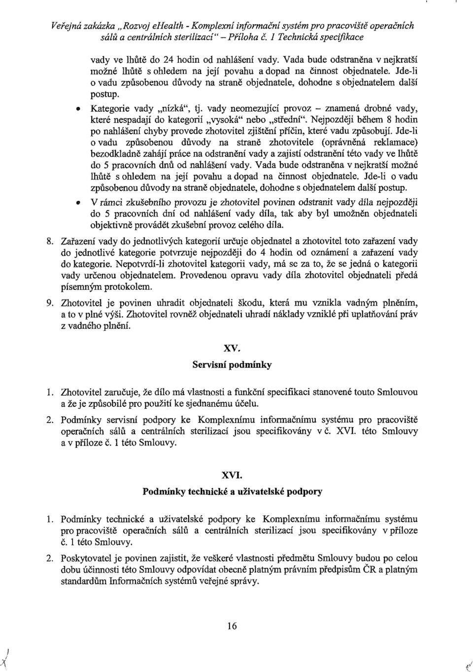 Kategrie vady nízká", tj. vady nemezující prvz - znamená drbné vady, které nespadají d kategrií vyská" neb střední".