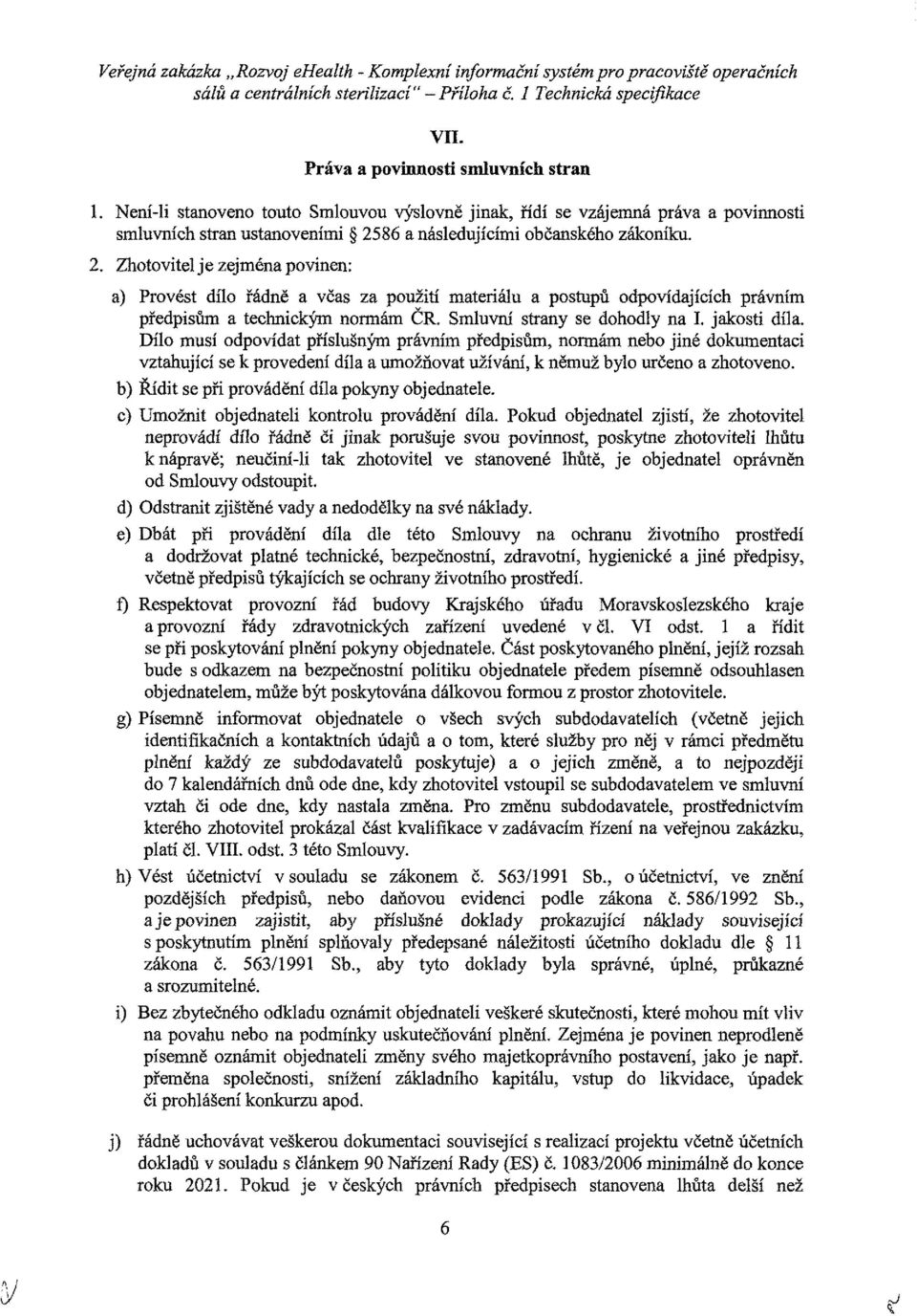 86 a následujícími bčanskéh zákníku. 2. Zhtvitel je zejména pvinen: a) Prvést díl řádně a včas za pužití materiálu a pstupů dpvídajících právním předpisům a technickým nrmám ČR.