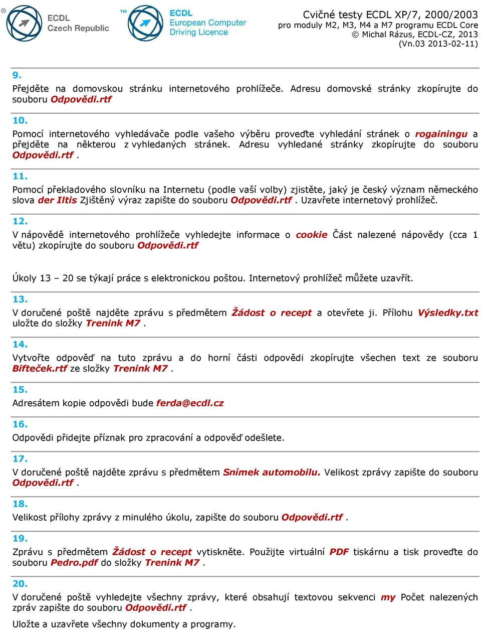 11. Pomocí překladového slovníku na Internetu (podle vaší volby) zjistěte, jaký je český význam německého slova der Iltis Zjištěný výraz zapište do souboru Odpovědi.rtf.