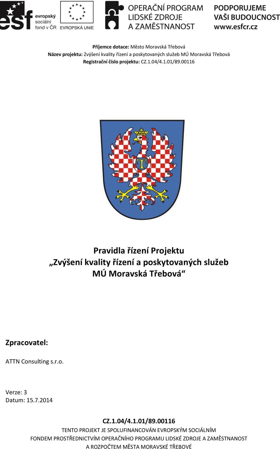 00116 Pravidla řízení Projektu Zvýšení kvality řízení a poskytovaných služeb MÚ Moravská Třebová Zpracovatel: ATTN Consulting s.