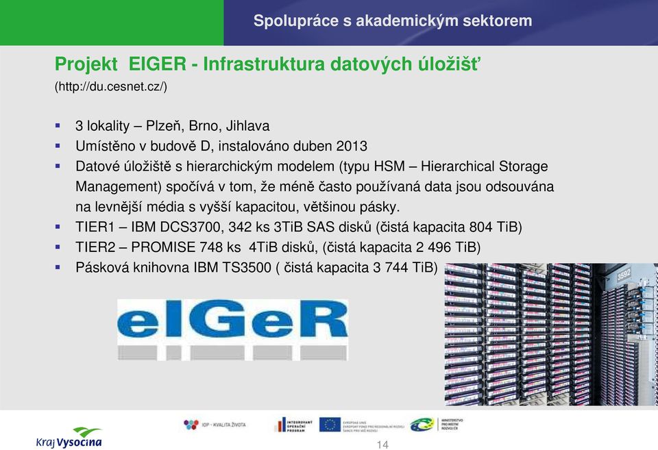 Hierarchical Storage Management) spočívá v tom, že méně ěčasto používaná data jsou odsouvána na levnější média s vyšší kapacitou, většinou