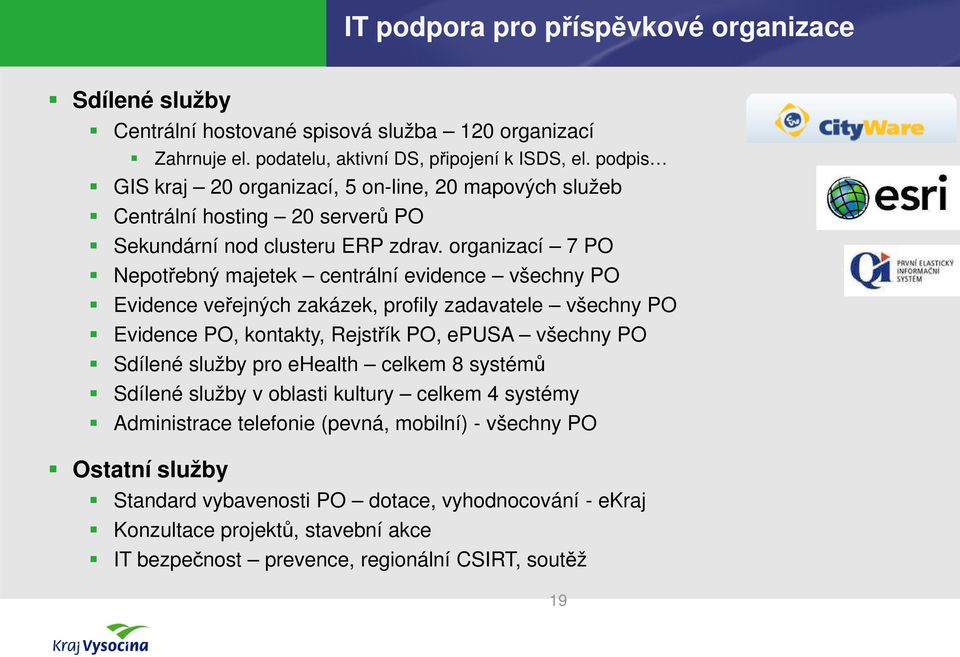 organizací 7 PO Nepotřebný majetek centrální evidence všechny PO Evidence veřejných ejných zakázek, profily zadavatele všechny PO Evidence PO, kontakty, Rejstřík PO, epusa všechny PO Sdílené