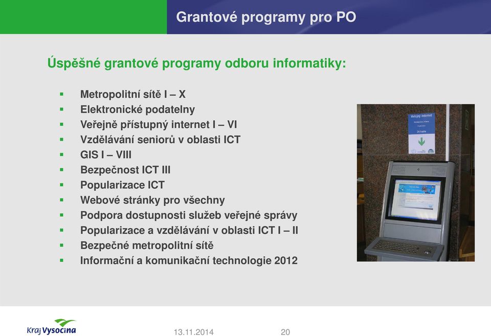 Popularizace ICT Webové stránky pro všechny Podpora dostupnosti služeb veřejné správy Popularizace a